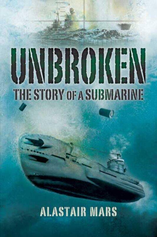 

Unbroken The Story of a Submarine by Alastair Mars-Paperback