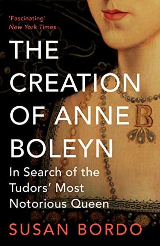 

The Creation of Anne Boleyn by Susan Bordo-Paperback