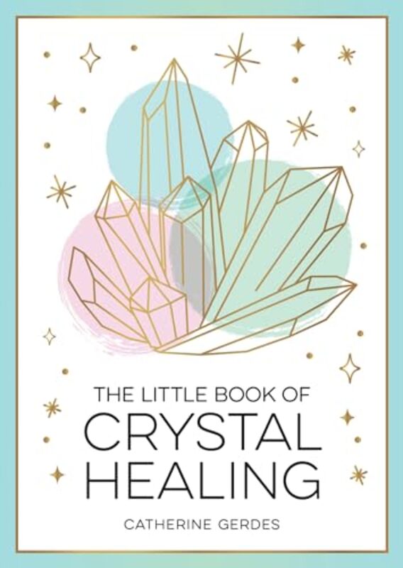 The Little Book of Crystal Healing by Catherine Gerdes -Paperback