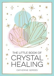 The Little Book of Crystal Healing by Catherine Gerdes -Paperback