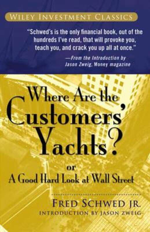 

Where Are the Customers' Yachts: or A Good Hard Look at Wall Street.paperback,By :Schwed, Fred - Arno, Peter - Zweig, Jason