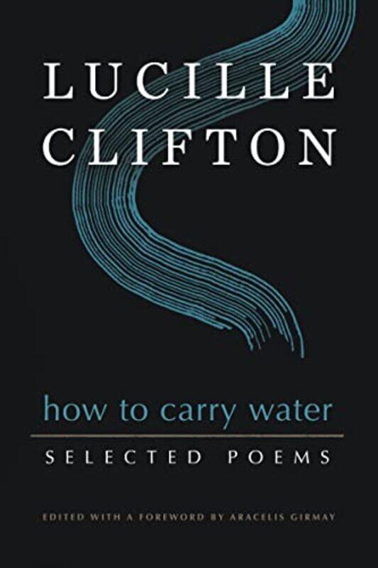 

How To Carry Water Selected Poems Of Lucille Clifton by Lucille CliftonAracelis Girmay-Paperback