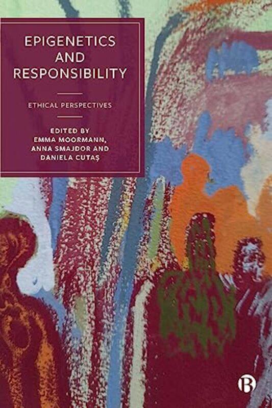 

Epigenetics and Responsibility by Emma University of Antwerp MoormannAnna University of Oslo SmajdorDaniela Lund University Cutas-Hardcover