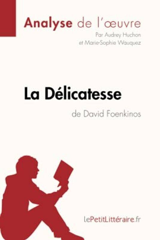 

La Delicatesse De David Foenkinos Analyse De Loeuvre Comprendre La Litterature Avec Lepetitlitt by HUCHON/WAUQUEZ Paperback