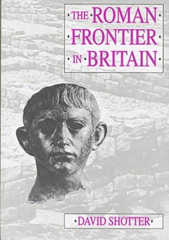 

The Roman Frontier in Britain by David C A Shotter-Paperback