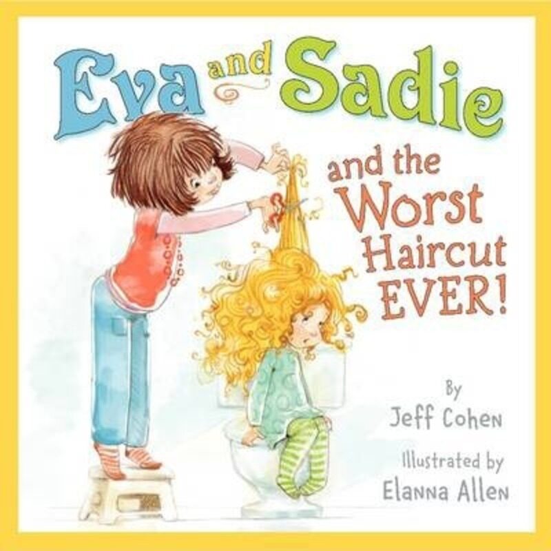 

Eva and Sadie and the Worst Haircut Ever!,Hardcover, By:Cohen, Jeff