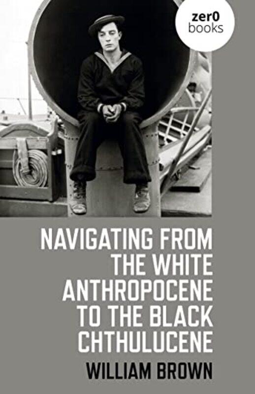 

Navigating from the White Anthropocene to the Black Chthulucene by Insight Editions-Paperback