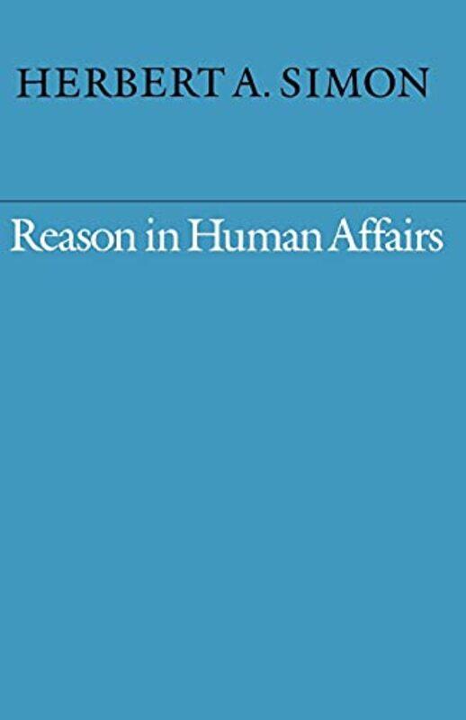 

Reason In Human Affairs by Herbert A Simon-Paperback