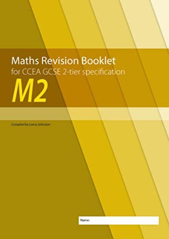 

M2 Maths Revision Booklet for CCEA GCSE 2tier Specification by Lowry Johnston-Paperback