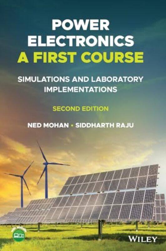 

Power Electronics A First Course by Ned University of Minnesota, Minneapolis MohanSiddharth Raju-Hardcover