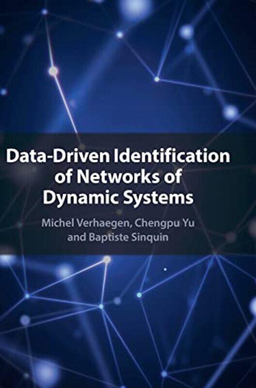 

Datadriven Identification Of Networks Of Dynamic Systems by Verhaegen Michel (Technische Universiteit Delft The Netherlands) - Yu Chengpu - Sinquin Ba