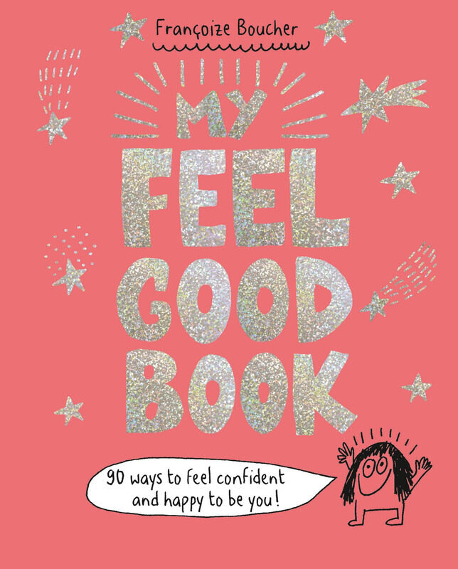 

My Feel Good Book: 90 Ways to Feel Confident and Happy to be You!, Hardcover Book, By: Francoize Boucher