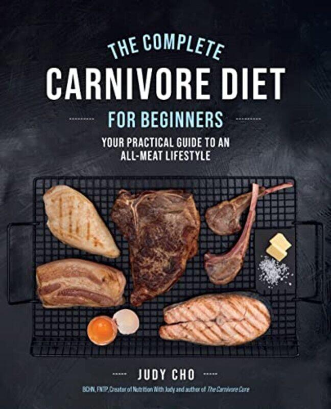 

The Complete Carnivore Diet for Beginners by Judy ChoLaura Spath-Paperback