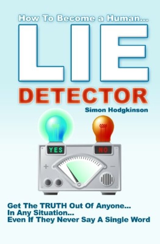 Lie Detector: Get The TRUTH Out Of Anyone... In Any Situation... Even If They Never Say A Single Wor,Paperback by Hodgkinson, Simon