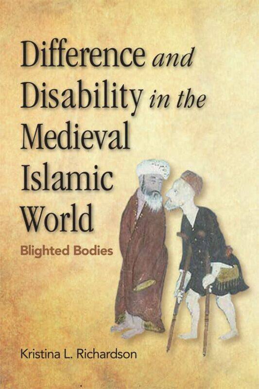 

Difference and Disability in the Medieval Islamic World by Dr Stephen C CurranAndrea Richardson-Paperback