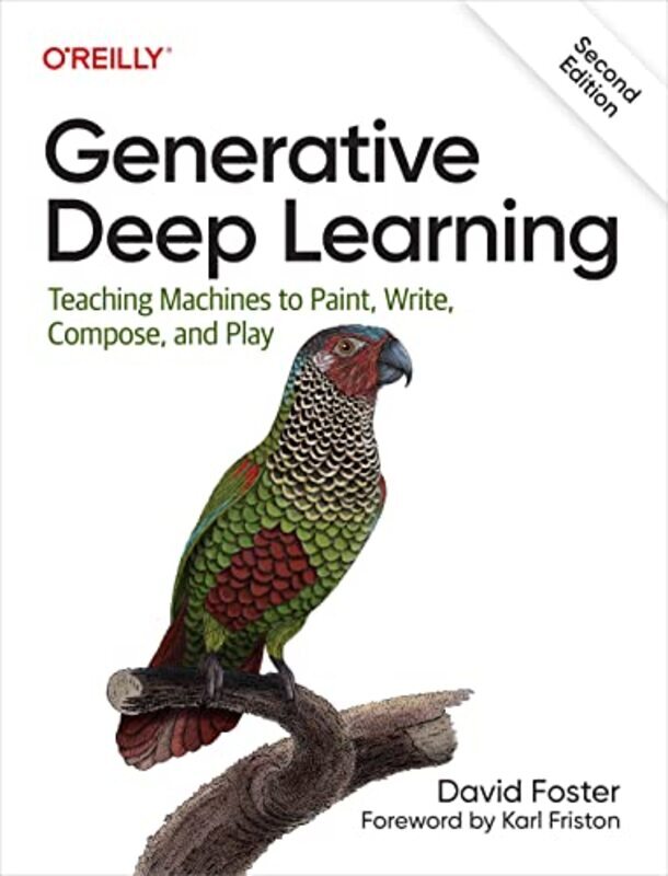 Generative Deep Learning: Teaching Machines To Paint, Write, Compose, and Play , Paperback by Foster, David