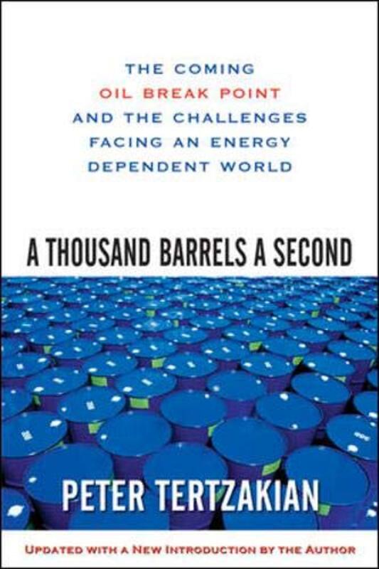 A Thousand Barrels a Second: The Coming Oil Break Point and the Challenges Facing an Energy Dependen, Paperback Book, By: Peter Tertzakian