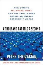 A Thousand Barrels a Second: The Coming Oil Break Point and the Challenges Facing an Energy Dependen, Paperback Book, By: Peter Tertzakian
