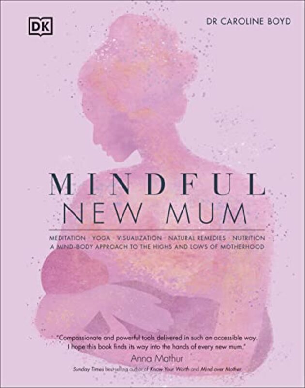 Mindful New Mum: A Mind-Body Approach to the Highs and Lows of Motherhood,Hardcover by Boyd, Dr Caroline, DClinPsy