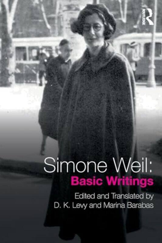 

Simone Weil Basic Writings by Simone WeilD K (University of Edinburgh, UK) LevyMarina (University of Pardubice, Czech Republic) Barabas-Paperback