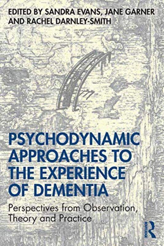 

Psychodynamic Approaches to the Experience of Dementia by Sandra EvansJane GarnerRachel Darnley Smith-Paperback