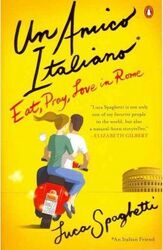 Un Amico Italiano: Eat, Pray, Love in Rome.paperback,By :Luca Spaghetti