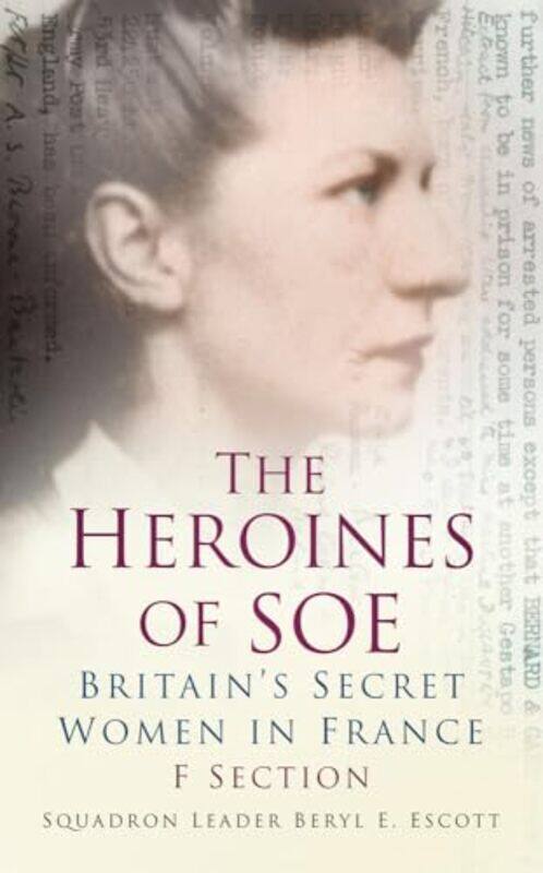 

The Heroines of SOE by Squadron Leader Beryl E Escott-Paperback