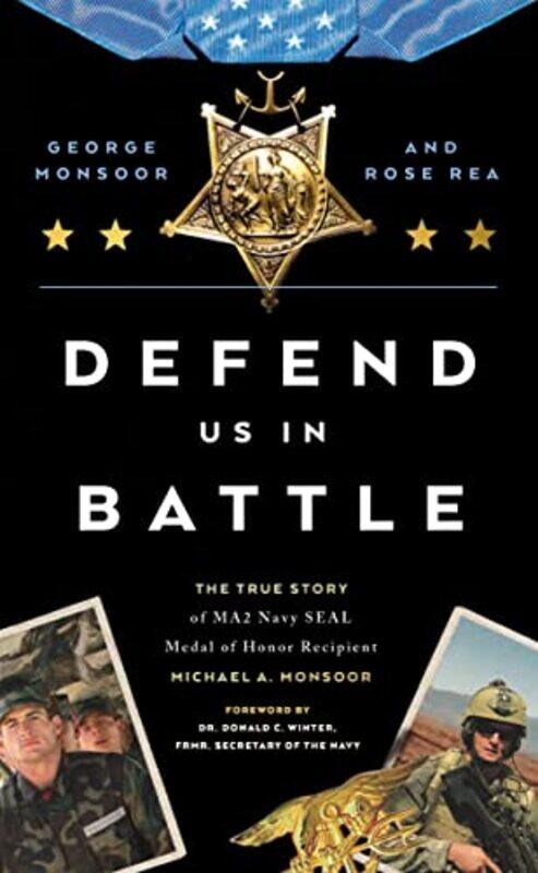 

Defend Us in Battle: The True Story of MA2 Navy SEAL Medal of Honor Recipient Michael A. Monsoor,Hardcover,by:Monsoor, George - Rea, Rose M.