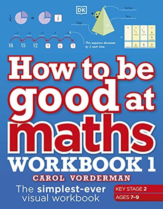 

How to be Good at Maths Workbook 1, Ages 7-9 (Key Stage 2): The Simplest-Ever Visual Workbook,Paperback,by:Vorderman, Carol
