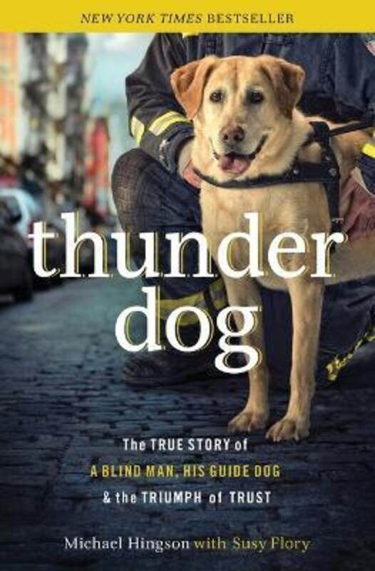 

Thunder Dog: The True Story of a Blind Man, His Guide Dog, and the Triumph of Trust,Paperback,ByHingson, Michael - Flory, Susy