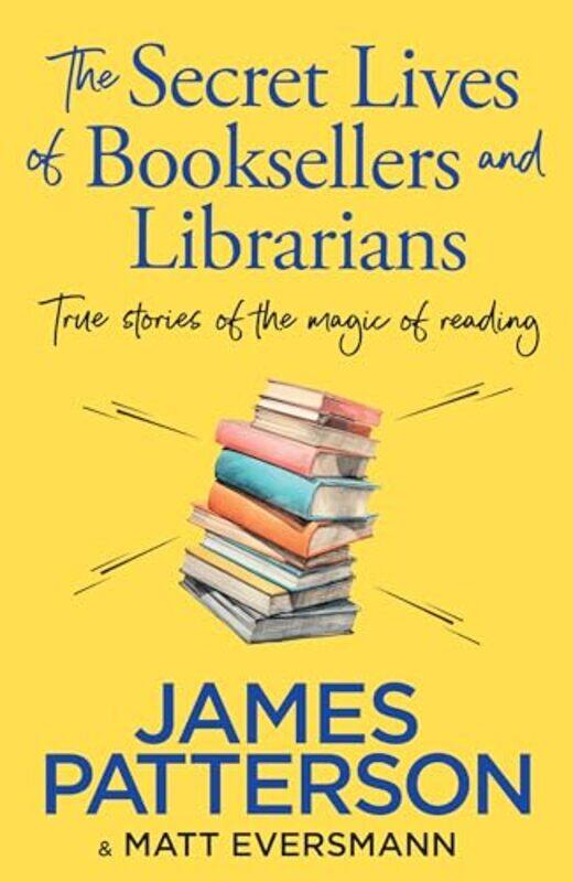 

The Secret Lives Of Booksellers & Librarians True Stories Of The Magic Of Reading By Patterson, James -Hardcover