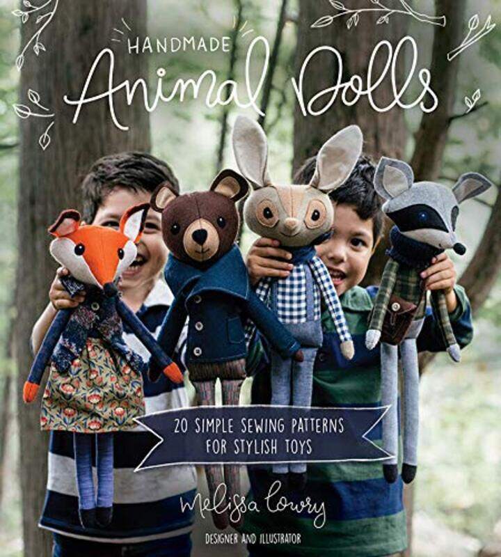 

Handmade Animal Dolls: 20 Simple Sewing Patterns For Stylish Toys By Lowry, Melissa Paperback