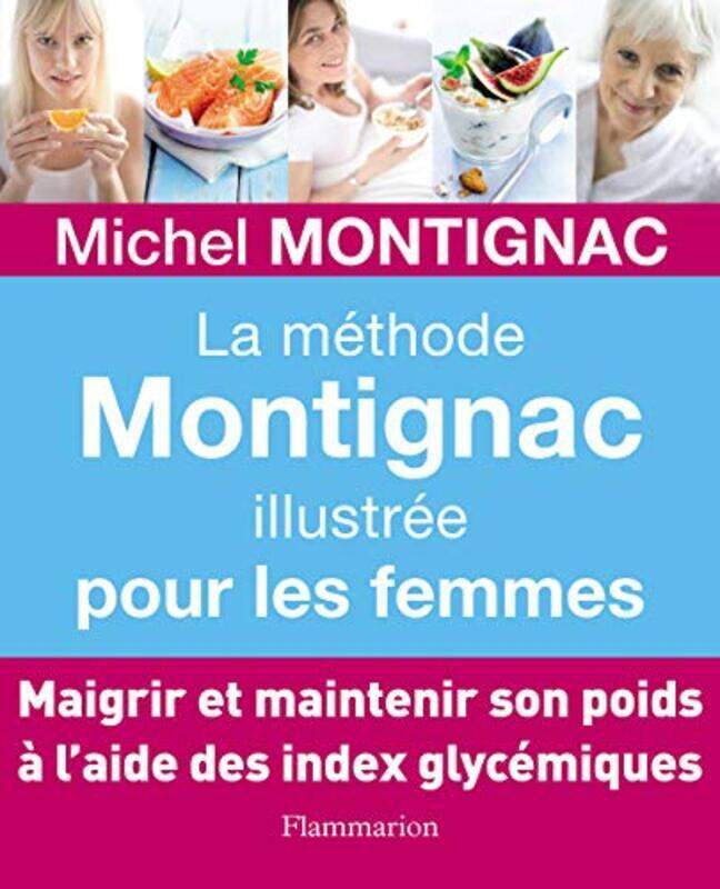 

La m thode Montignac illustr e pour les femmes,Paperback by Michel Montignac