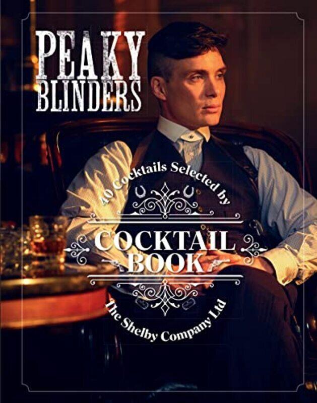 

The Official Peaky Blinders Cocktail Book 40 Cocktails Selected by The Shelby Company Ltd by Houdre-Gregoire, Sandrine Hardcover