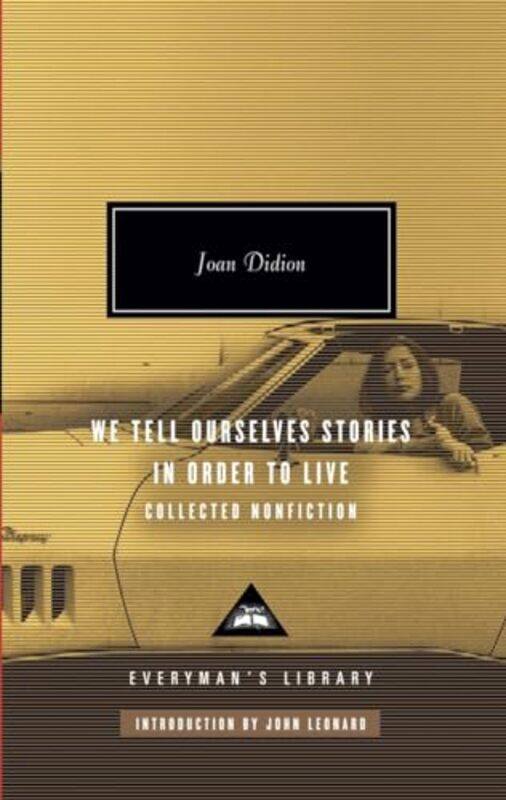 

We Tell Ourselves Stories In Order To Live Collected Nonfiction Everymans Library by Joan Didion - Hardcover