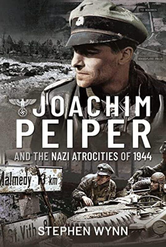 

Joachim Peiper And The Nazi Atrocities Of 1944 by Stephen Wynn-Hardcover