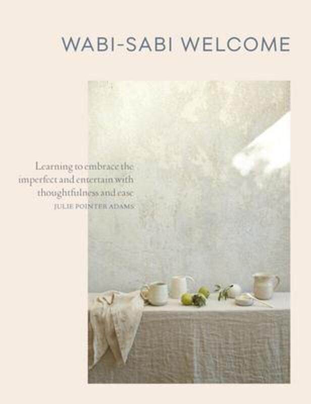 

Wabi-Sabi Welcome: Learning to Embrace the Imperfect and Entertain with Thoughtfulness and Ease.Hardcover,By :Julie Pointer-Adams