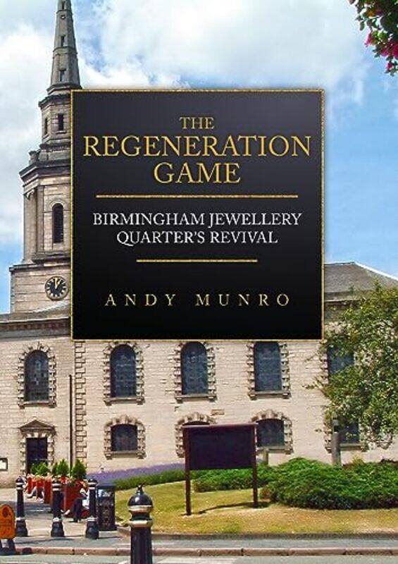 

The Regeneration Game Birmingham Jewellery Quarters Revival by Ian Norbury-Paperback
