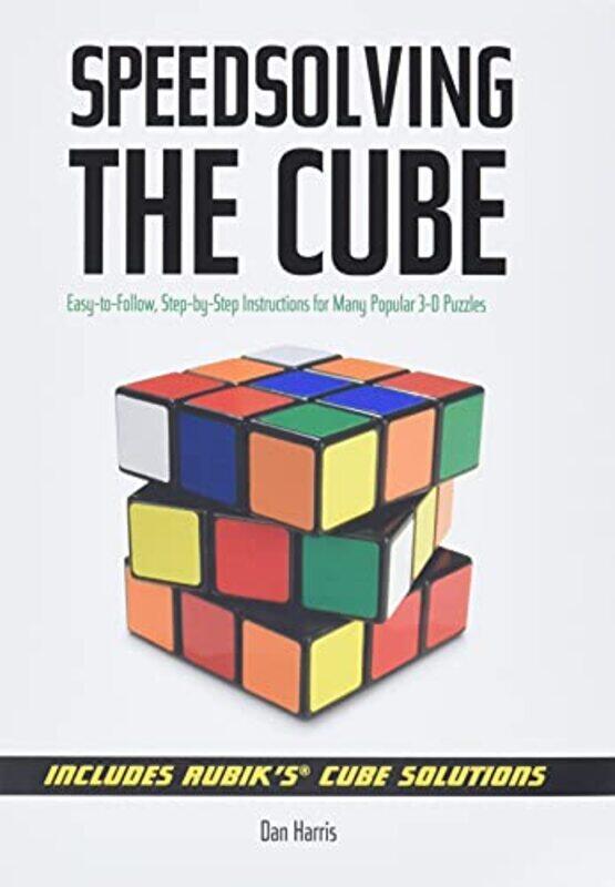 

Speedsolving The Cube Easytofollow Stepbystep Instructions For Many Popular 3D Puzzles By Harris, Dan - Steimle, Robert - Paperback