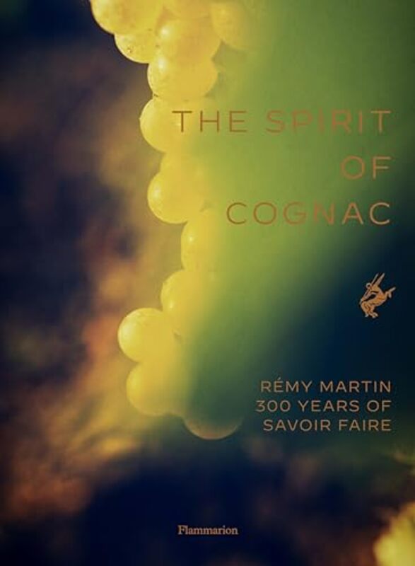 The Spirit Of Cognac Remy Martin 300 Years Of Savoir Faire by Laurenceau, Thomas - Gruyaert, Harry -Hardcover