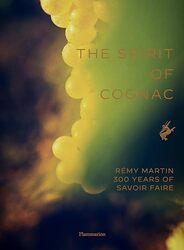 The Spirit Of Cognac Remy Martin 300 Years Of Savoir Faire by Laurenceau, Thomas - Gruyaert, Harry -Hardcover