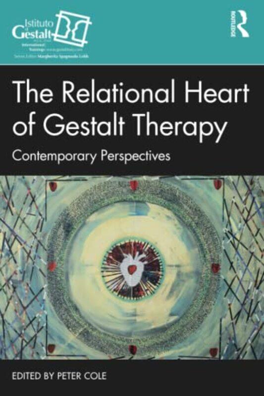 

The Relational Heart of Gestalt Therapy by Peter Cole-Paperback