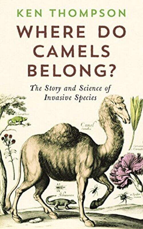 

Where Do Camels Belong: The story and science of invasive species , Paperback by Thompson, Ken
