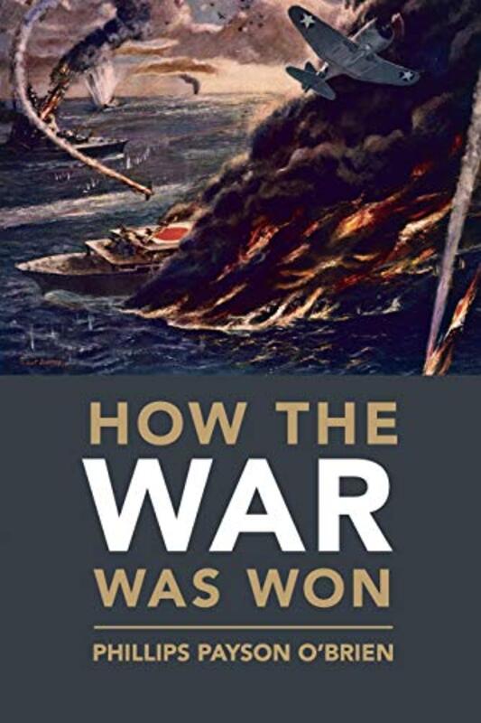 How The War Was Won: Air-Sea Power And Allied Victory In World War Ii By O'Brien, Phillips Payson (University Of Glasgow) Paperback