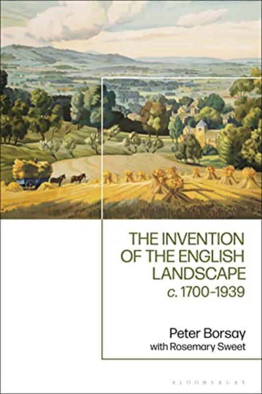 

The Invention of the English Landscape by Professor Peter Aberystwyth University, Aberystwyth BorsayRosemary University of Leicester, UK Sweet-Hardcov