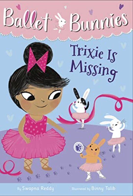 

Ballet Bunnies #6: Trixie Is Missing,Paperback by Reddy, Swapna - Talib, Binny