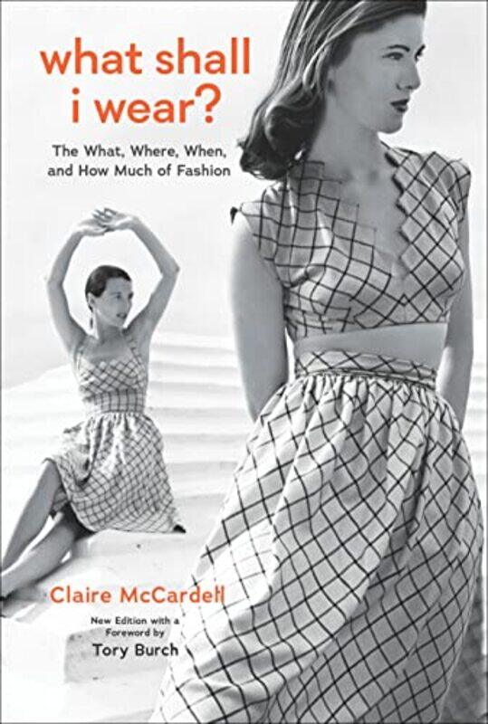 

What Shall I Wear: The What, Where, When, And How Much Of Fashion, New Edition With A Foreword By T By Mccardell, Claire - Burch, Tory - Tolman, Alli