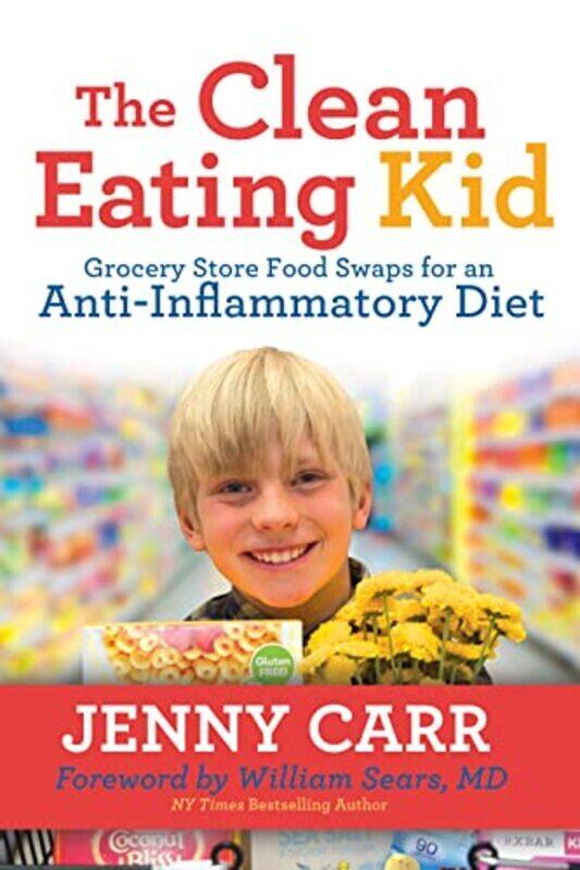 

The Cleaneating Kid Grocery Store Food Swaps For An Antiinflammatory Diet By Carr Jenny Sears William Paperback