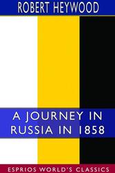 A Journey in Russia in 1858 (Esprios Classics)