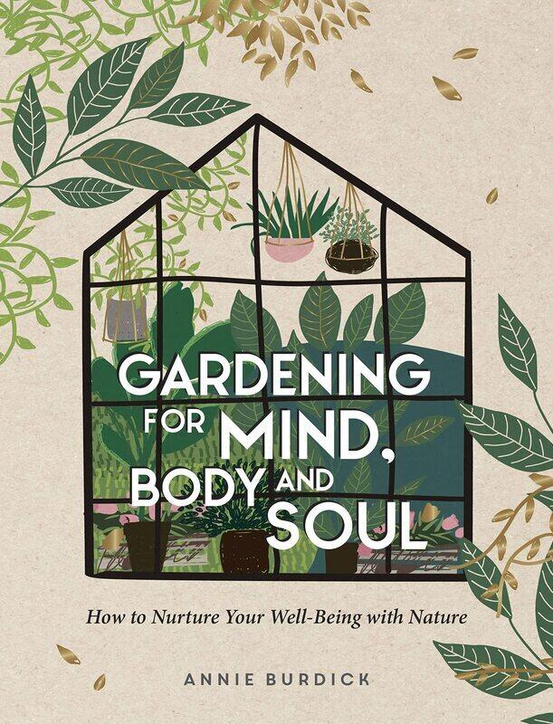 

Gardening for Mind, Body and Soul: How to Nurture Your Well-Being with Nature